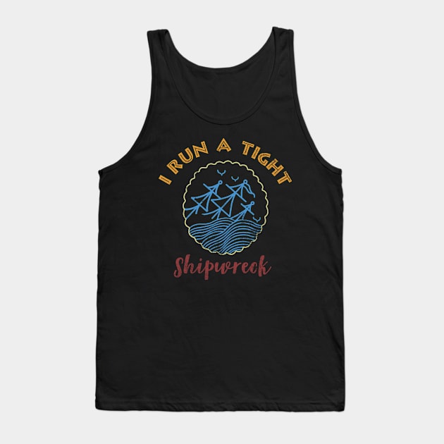 I RUN A TIGHT SHIPWRECK Tank Top by AdelaidaKang